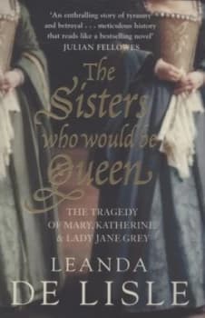 The Sisters Who Would Be Queen by Leanda De Lisle Paperback