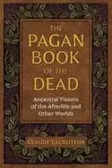 pagan book of the dead ancestral visions of the afterlife and other worlds