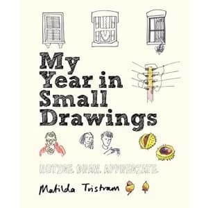 My Year in Small Drawings: Notice, Draw, Appreciate by Matilda Tristram (Paperback, 2017)