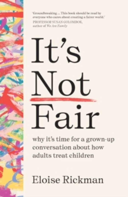 Its Not Fair : why its time for a grown-up conversation about how adults treat children Paperback / softback
