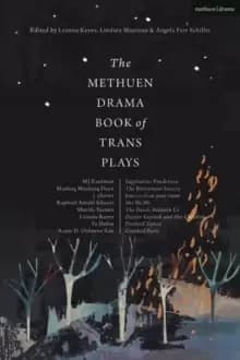 The Methuen Drama Book of Trans Plays : Sagittarius Ponderosa; The Betterment Society; how to clean your room; She He Me; The Devils Between Us; Docto