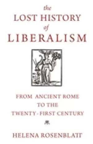 lost history of liberalism from ancient rome to the twenty first century