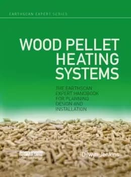Wood Pellet Heating SystemsThe Earthscan Expert Handbook on Planning Design and Installation