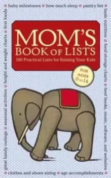 Mom's Book of Lists : 100 Practical Lists for Raising Your Kids