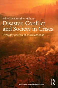 Disaster Conflict and Society in CrisesEveryday Politics of Crisis Response