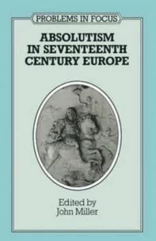 Absolutism in Seventeenth-Century Europe by John Miller Paperback