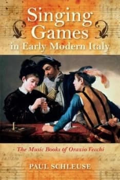 Singing Games in Early Modern Italy by Paul Schleuse Hardback