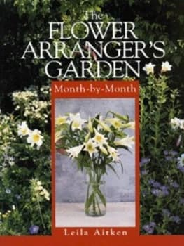 The Flower Arrangers Garden Month-by-Month by Leila Aitken Book