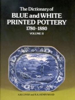 The Dictionary of Blue and White Printed Pottery 1780-1880 by A. W Coysh and R. K Henrywood Hardback