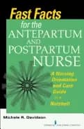 fast facts for the antepartum and postpartum nurse a nursing orientation an