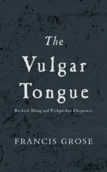 The Vulgar Tongue by Francis Grose and Alastair Williams Hardback