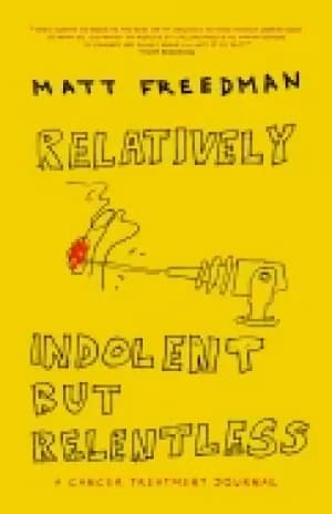 relatively indolent but relentless a cancer treatment journal