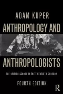 Anthropology and Anthropologists : The British School in the Twentieth Century