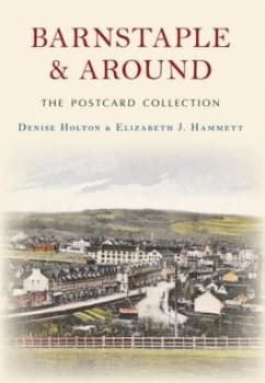 Barnstaple and around the Postcard Collection by Denise Holton Book