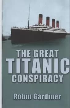 The great Titanic conspiracy by Robin Gardiner