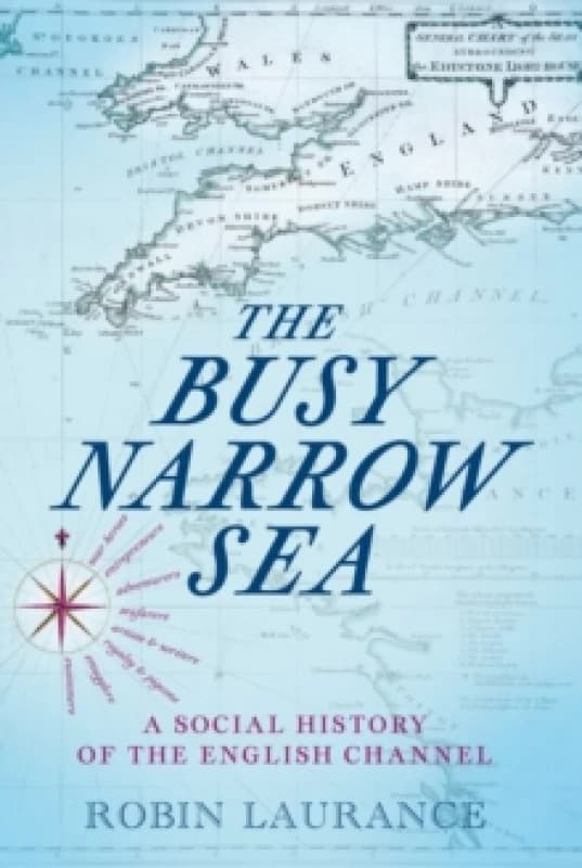 The Busy Narrow Sea : A Social History of the English Channel Hardback