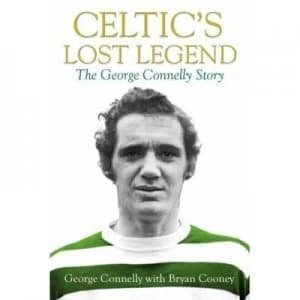 Celtics Lost Legend by George Connelly and Bryan Cooney Hardback