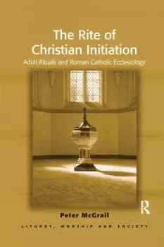 The Rite of Christian InitiationAdult Rituals and Roman Catholic Ecclesiology