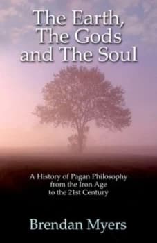 The Earth the Gods and the Soul by Brendan Myers Paperback
