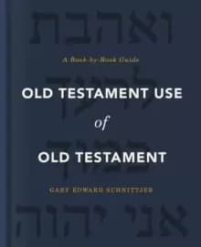 Old Testament Use of Old Testament : A Book-by-Book Guide