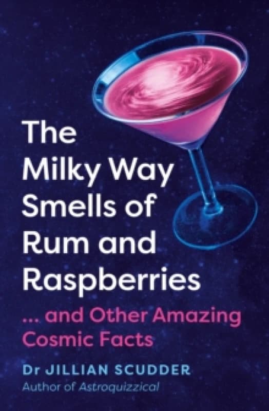 The Milky Way Smells of Rum and Raspberries : ...And Other Amazing Cosmic Facts Paperback / softback
