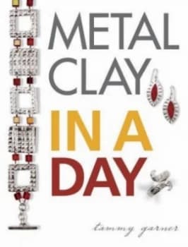 Metal Clay in a Day by Tammy Garner Book