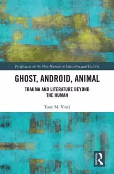 Ghost Android AnimalTrauma and Literature Beyond the Human