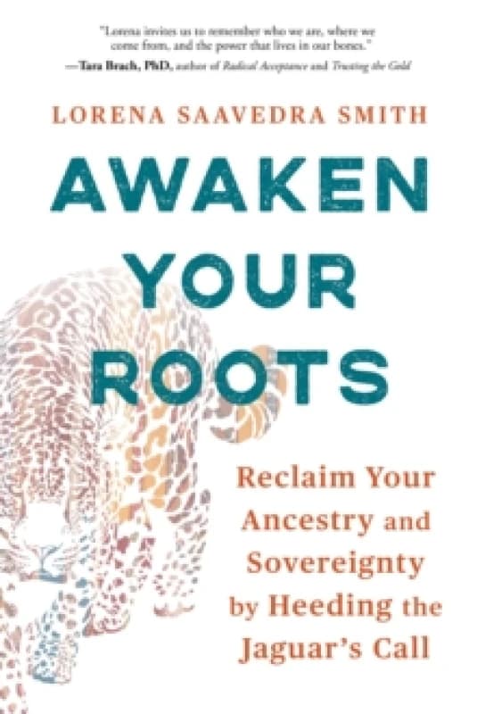 Awaken Your Roots : Reclaim Your Ancestry and Sovereignty by Heeding the Jaguars Call Paperback / softback