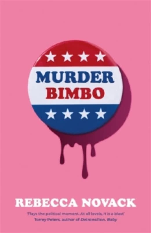 Murder Bimbo : A gloriously deranged, stylish, debut literary thriller: 'Flays the political moment' Torrey Peters Hardback