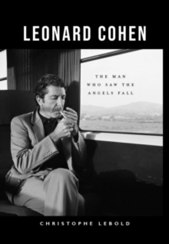 Leonard Cohen : The Man Who Saw the Angels Fall Hardback