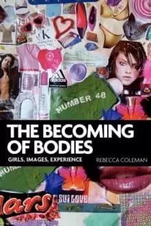 The Becoming of Bodies : Girls, Images, Experience