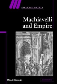 Machiavelli and Empire by Mikael Hrnqvist Hardback