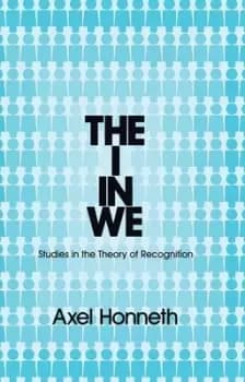 The I in We by Axel Honneth