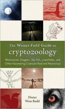 The Weiser Field Guide to Cryptozoology by Deena West Budd Book