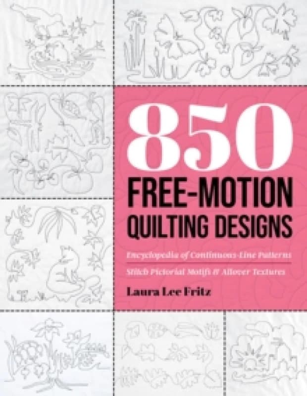 850 Free-Motion Quilting Designs : Encyclopedia of Continuous-Line Patterns; Stitch Pictorial Motifs & Allover Textures Paperback / softback