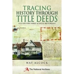 Tracing History Through Title Deeds : A Guide for Family and Local Historians