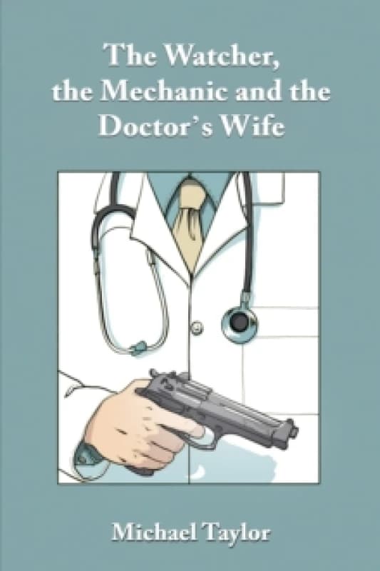 The Watcher, the Mechanic and the Doctor's Wife. Paperback. By Michael Taylor Books