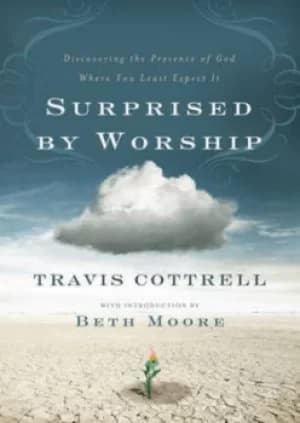 Surprised by worship by Travis Cottrell