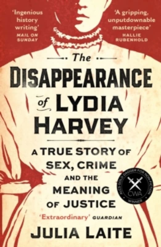 The Disappearance of Lydia Harvey : WINNER OF THE CWA GOLD DAGGER FOR NON-FICTION: A true story of sex, crime and the meaning of justice Paperback / s