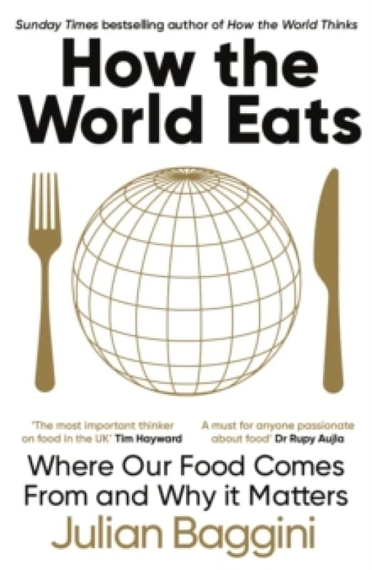 How the World Eats : Where Our Food Comes From and Why It Matters Paperback / softback