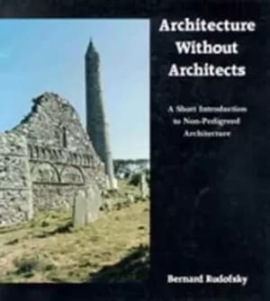 Architecture Without Architects by Bernard Rudofsky