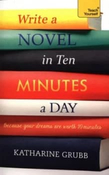 Write a novel in ten minutes a day by Katharine Grubb