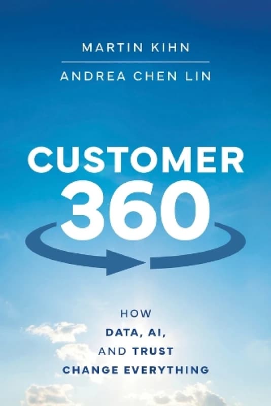 Customer 360 : How Data, AI, and Trust Change Everything Hardback