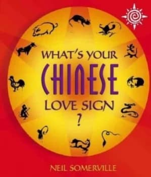 Whats Your Chinese Love Sign by Neil Somerville Paperback
