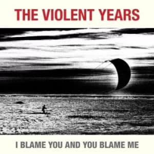 I Blame You and You Blame Me by The Violent Years CD Album