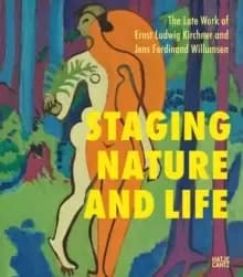The Late Works of Ernst Ludwig Kirchner and Jens Ferdinand Willumsen : Staging Nature and Life