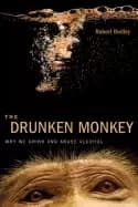 drunken monkey why we drink and abuse alcohol
