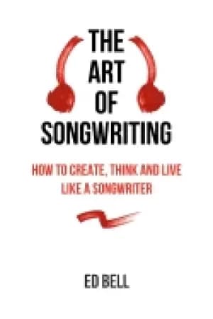art of songwriting how to create think and live like a songwriter