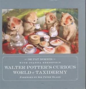 Walter Potters Curious World of Taxidermy by Joanna Ebenstein Hardback