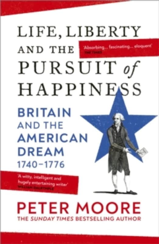 Life, Liberty and the Pursuit of Happiness : Britain and the American Dream (17401776) Paperback / softback